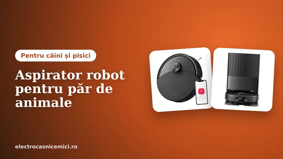 Cel mai bun aspirator robot pentru păr de animale