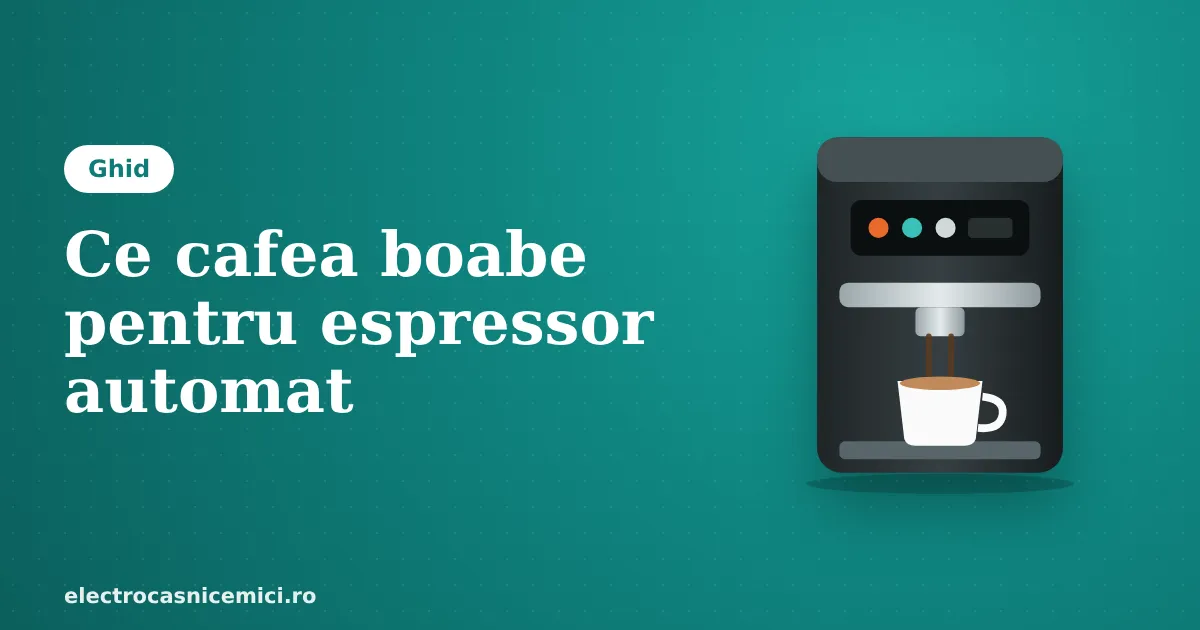 Ce cafea boabe să folosești în espressorul automat