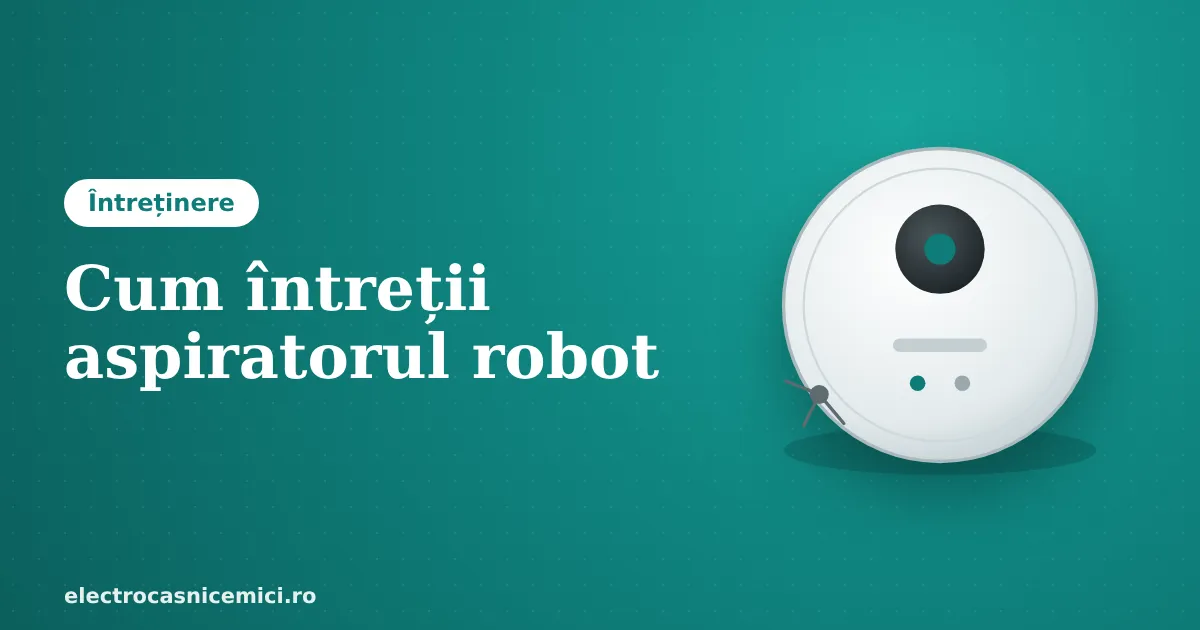 Cum întreții aspiratorul robot
